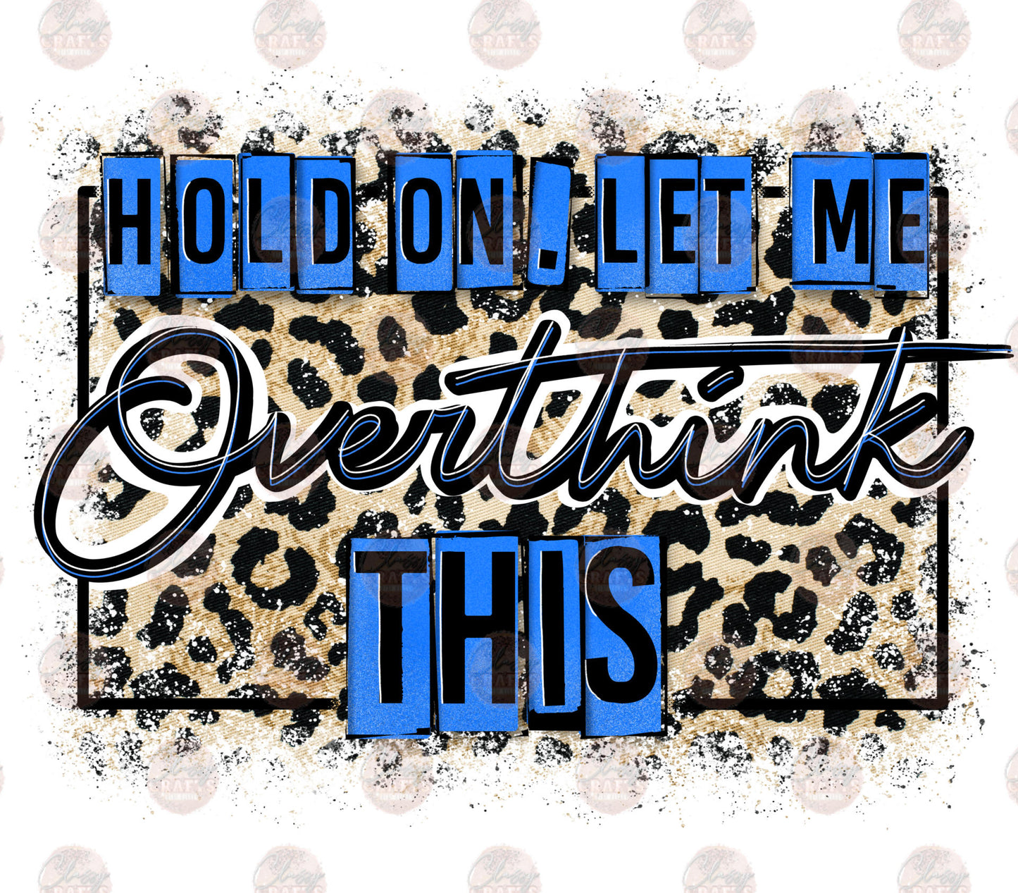 Hold On Let Me Overthink This 3 - Sublimation Transfer