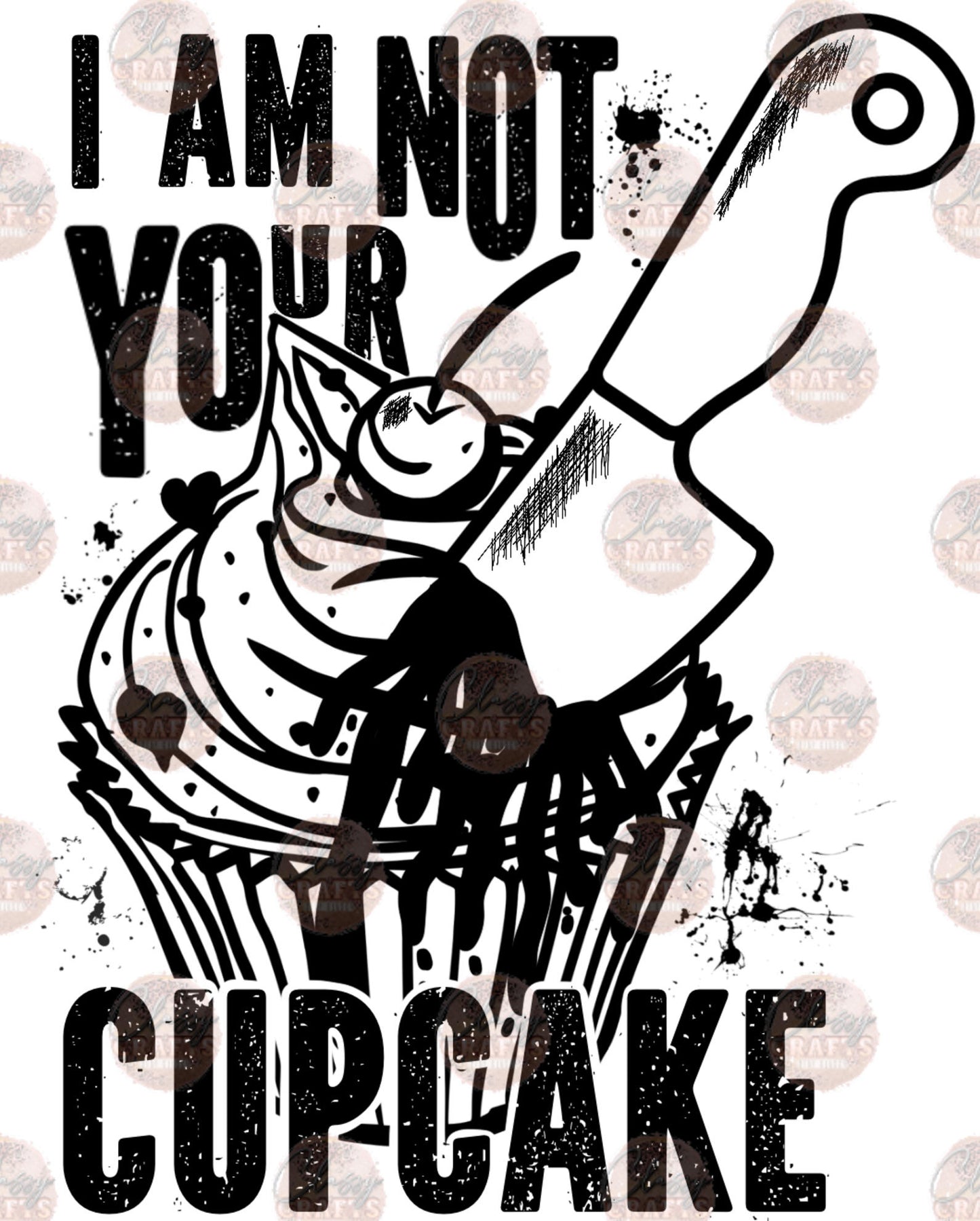 I Am Not Your Cupcake -Sublimation Transfer