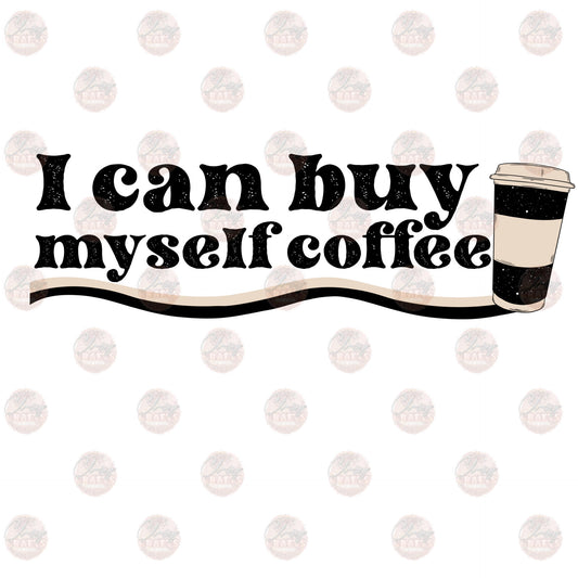 I Can Buy Myself Coffee - Sublimation Transfer