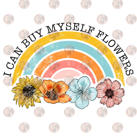I Can Buy Myself Flowers - Sublimation Transfer