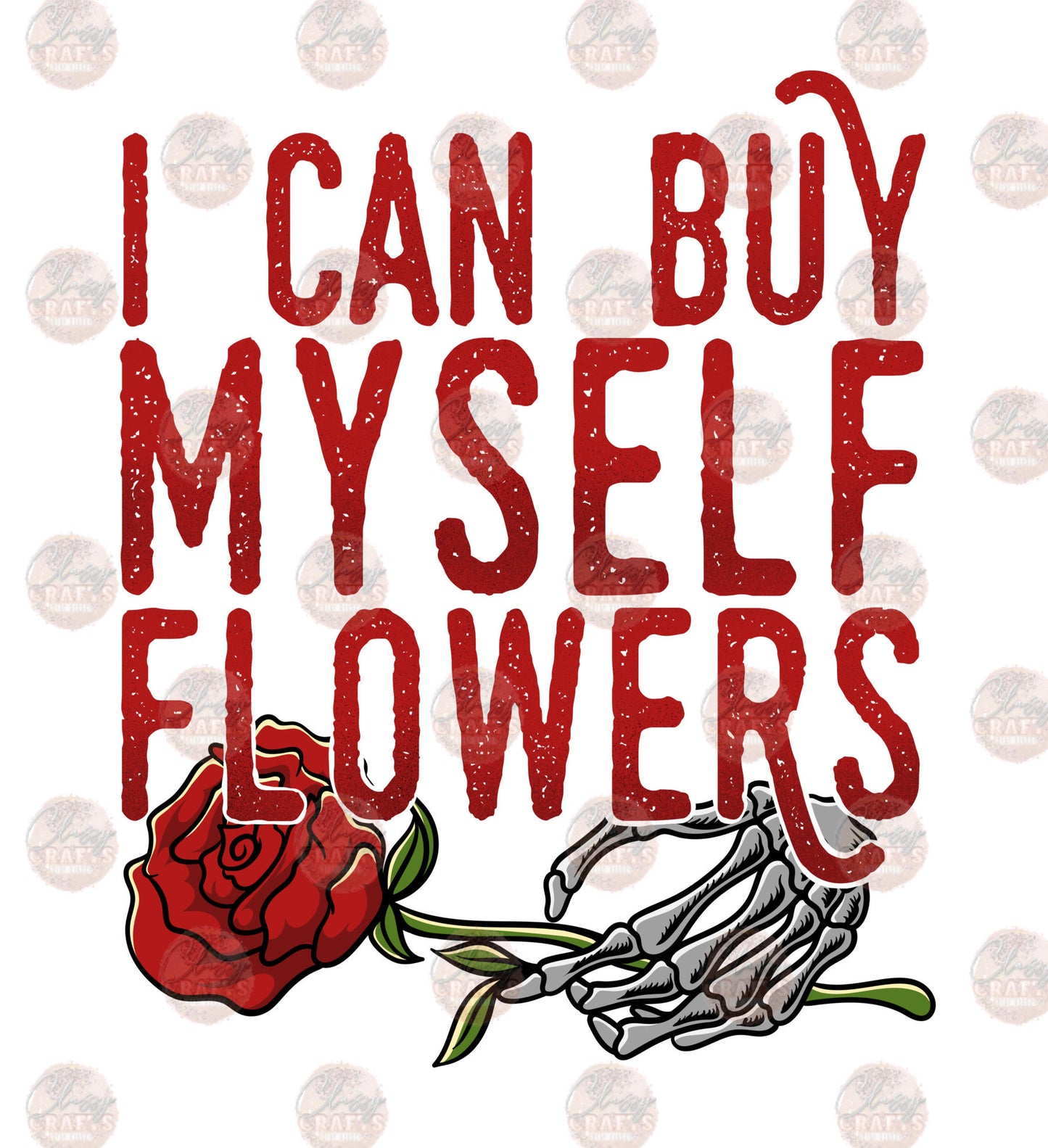 I Can Buy Myself Flowers 2 - Sublimation Transfer