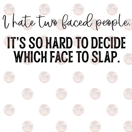 I Hate Two Faced People Slap - Sublimation Transfer