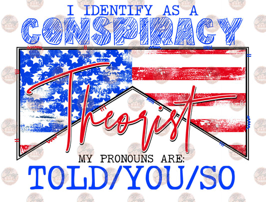 I Identify As A Conspiracy Theorist - Sublimation Transfer