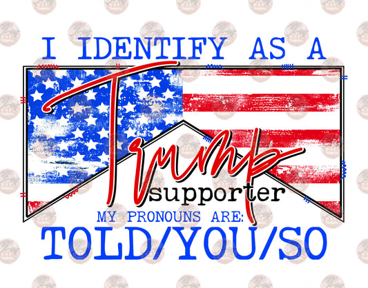 I Identify As A Trump Supporter - Sublimation Transfer