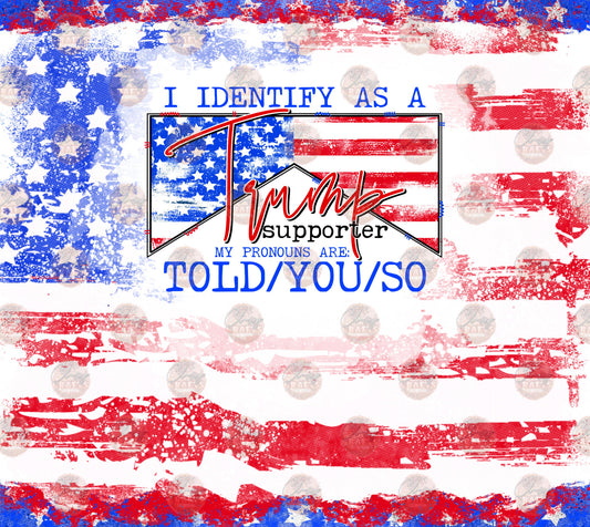 I Identify As A Trump Supporter 1 Tumbler Wrap - Sublimation Transfer