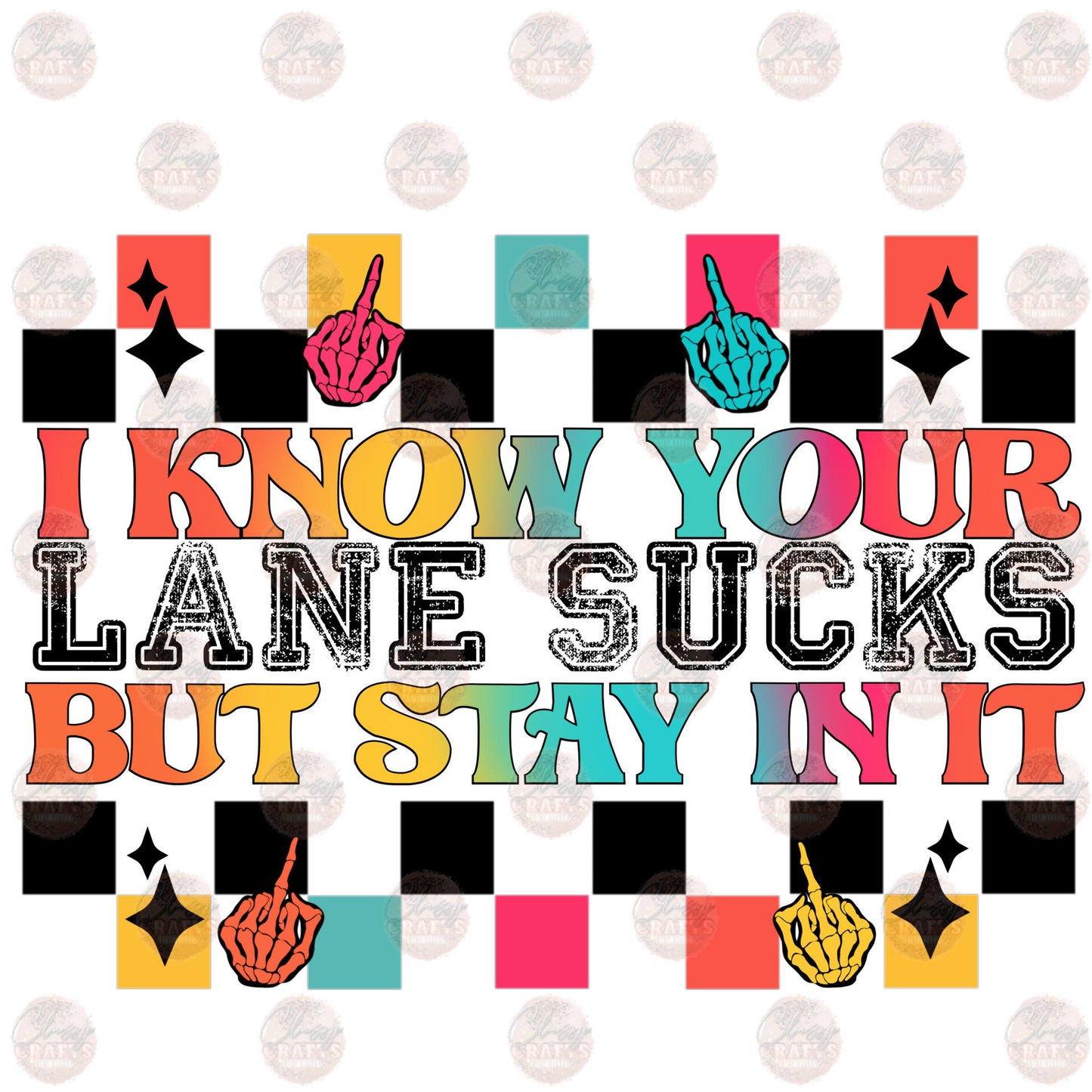 I Know Your Lane Sucks - Sublimation Transfer