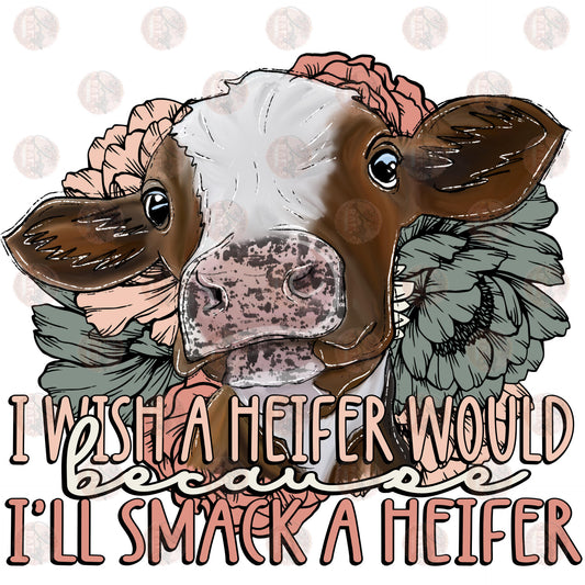 I'll Smack A Heifer - Sublimation Transfer
