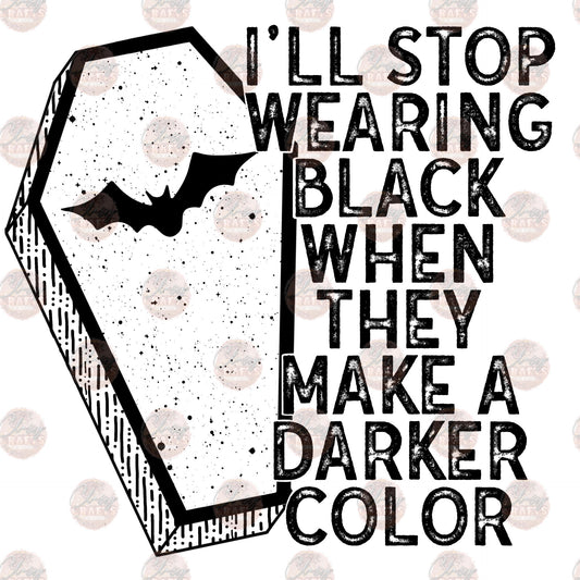 I'll Stop Wearing Black- Sublimation Transfer