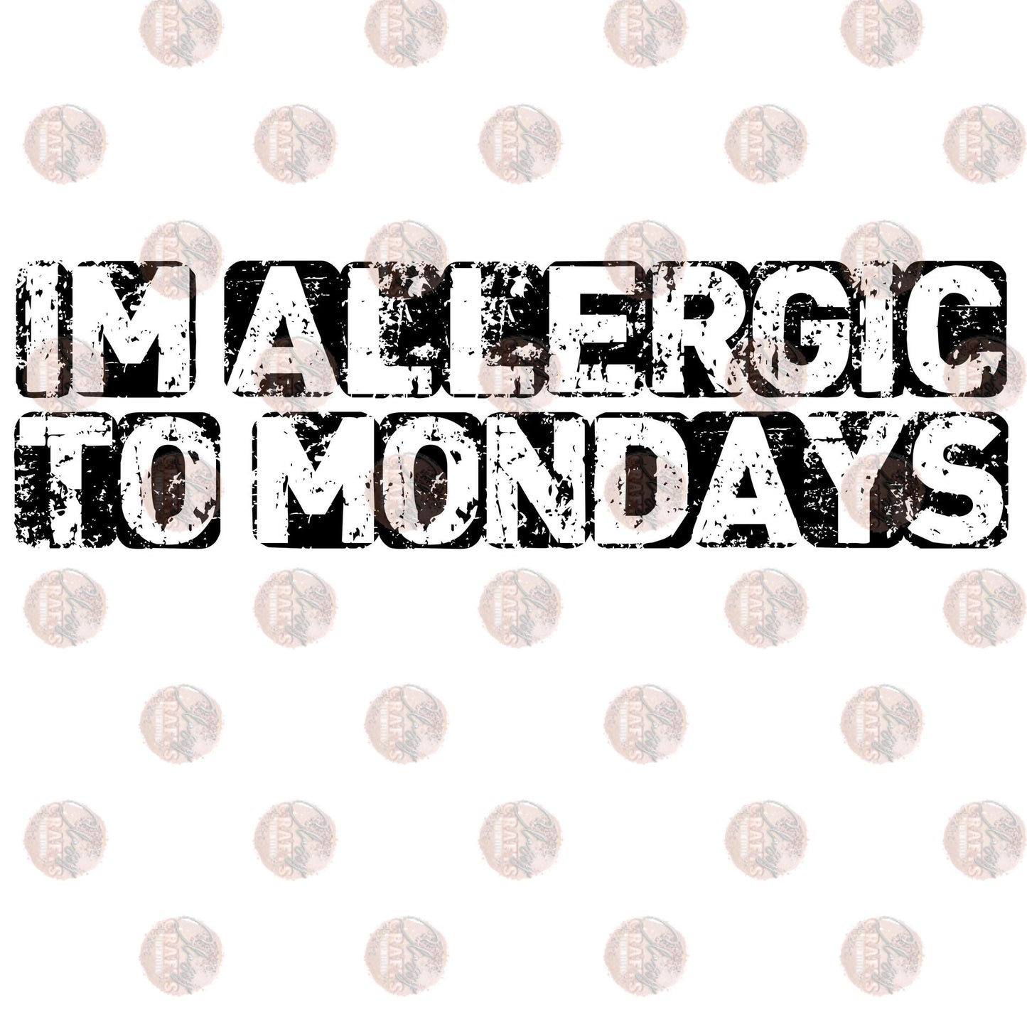 I'm Allergic To Mondays - Sublimation Transfer