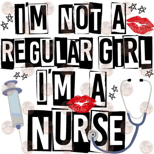 I'm Not A Regular Girl I'm A Nurse - Sublimation Transfer