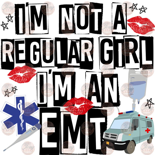 I'm Not A Regular Girl I'm A EMT - Sublimation Transfer