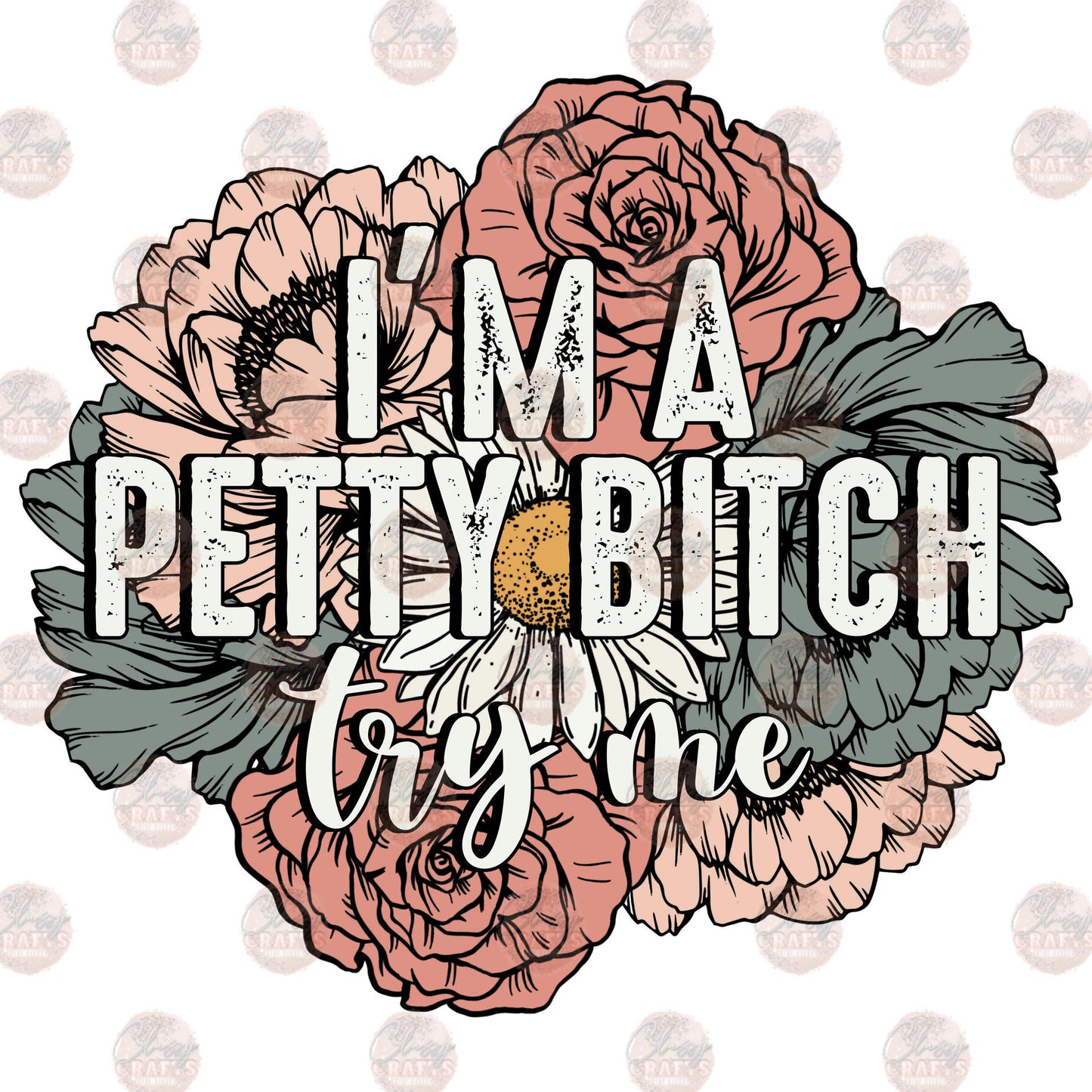 I'm Petty Try Me - Sublimation Transfer