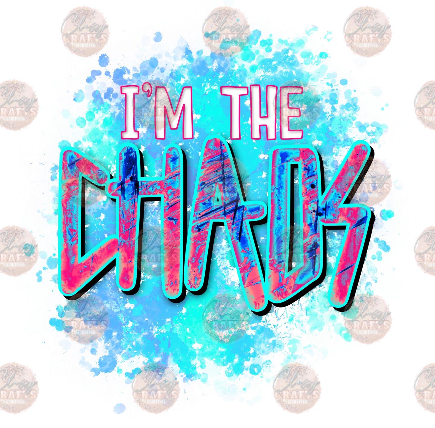 I'm The Choas 2- Sublimation Transfer