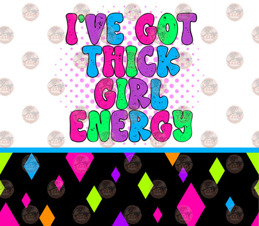 I'v Got Thick Girl Energy Tumbler Wrap - Sublimation Transfer