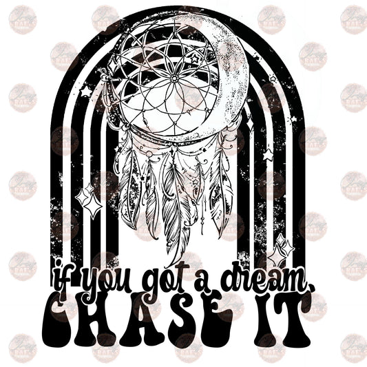 If You Got A Dream Chase It - Sublimation Transfer