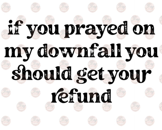 If You Prayed On My Downfall 2 - Sublimation Transfer