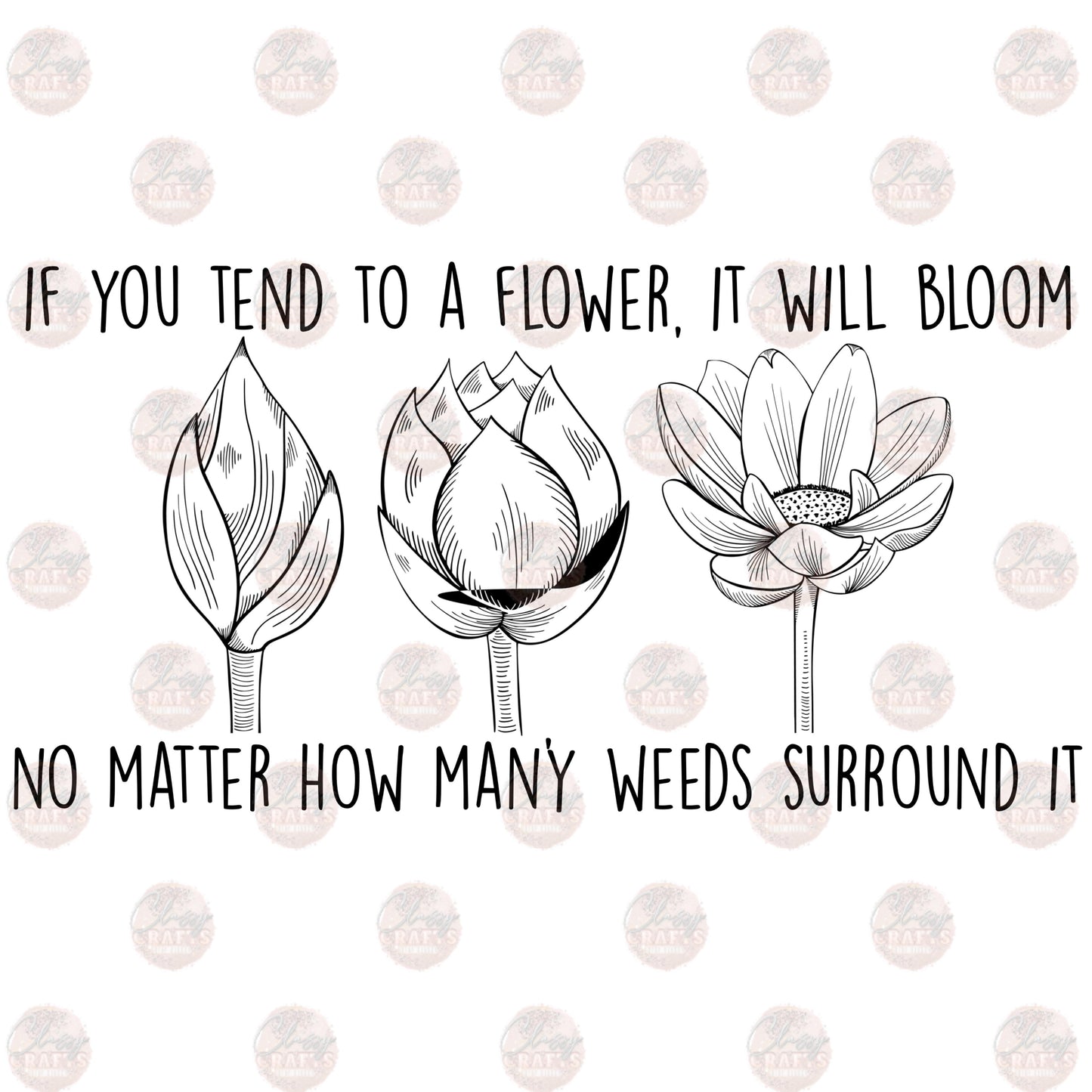 If You Tend To A Flower- Sublimation Transfer
