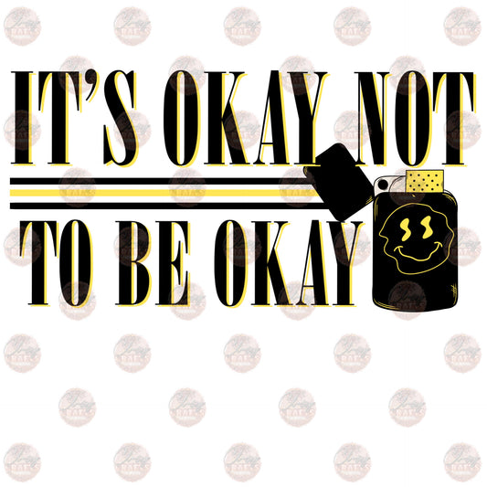 It's Ok Not To Be Ok - Sublimation Transfer