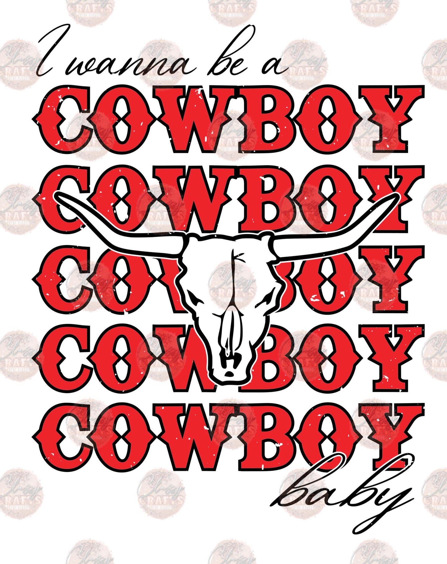 I Wanna Be A Cowboy Baby- Sublimation Transfer