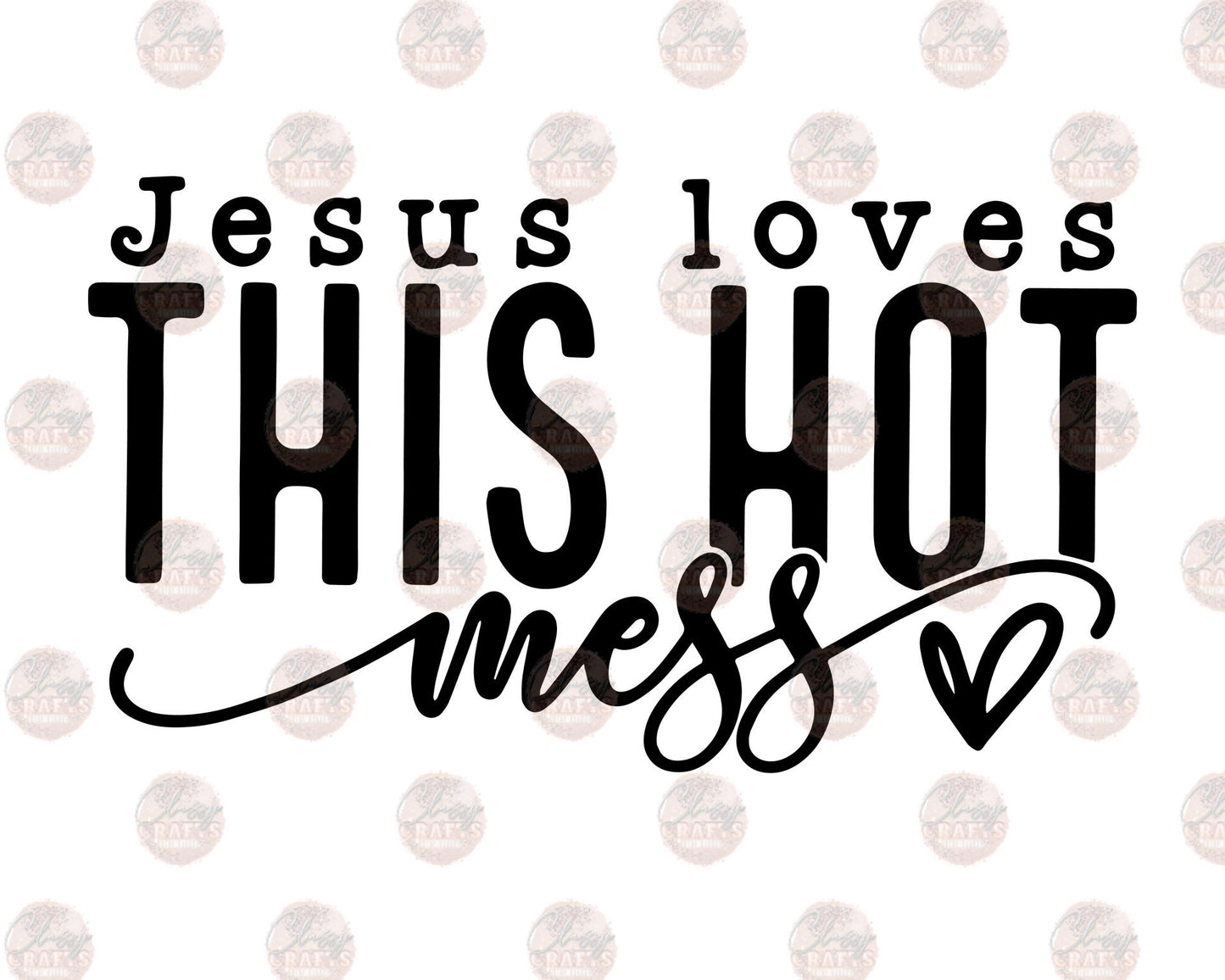 Jesus Loves This Hot Mess 1 Transfer