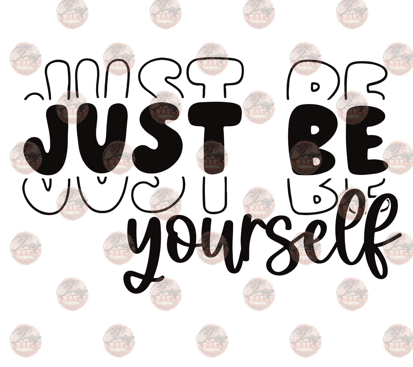 Just Be Yourself -Sublimation Transfer