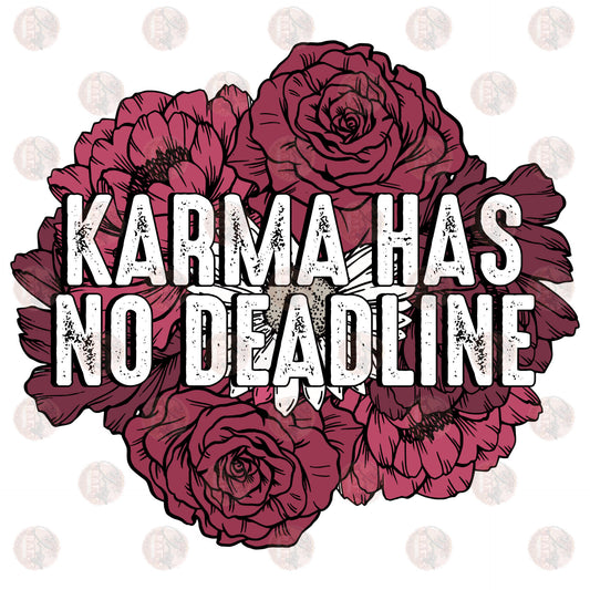 Karma Has No Deadline - Sublimation Transfer