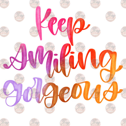 Keep Smiling Gorgeous - Sublimation Transfer