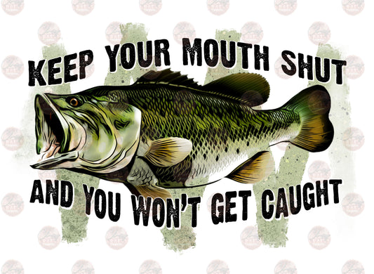 Keep Your Mouth Shut Bass -Sublimation Transfer