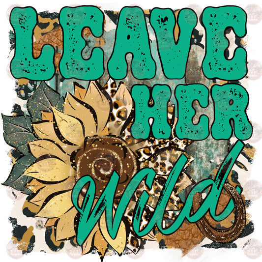 Leave Her Wild - Sublimation Transfer