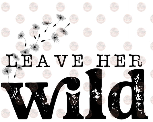 Leave Her Wild - Sublimation Transfer