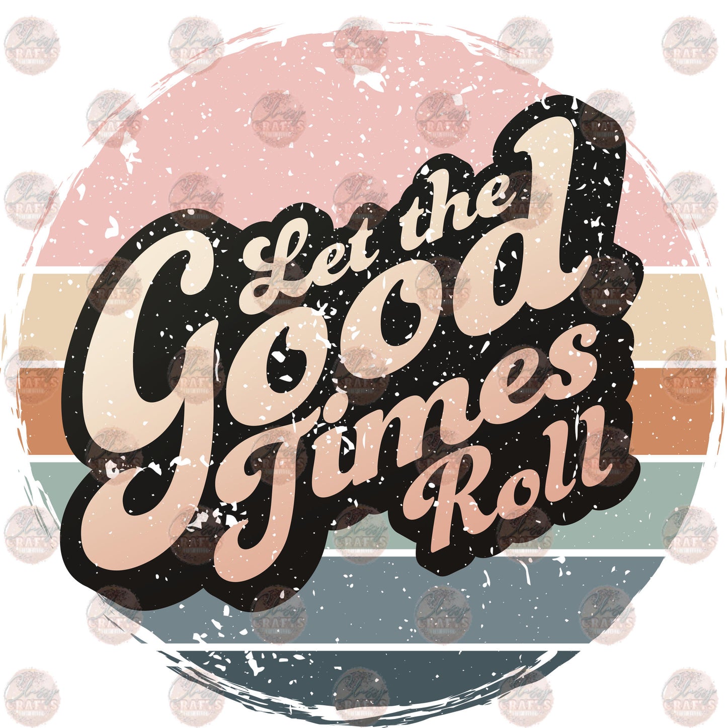 Let The Good Times Roll - Sublimation Transfer