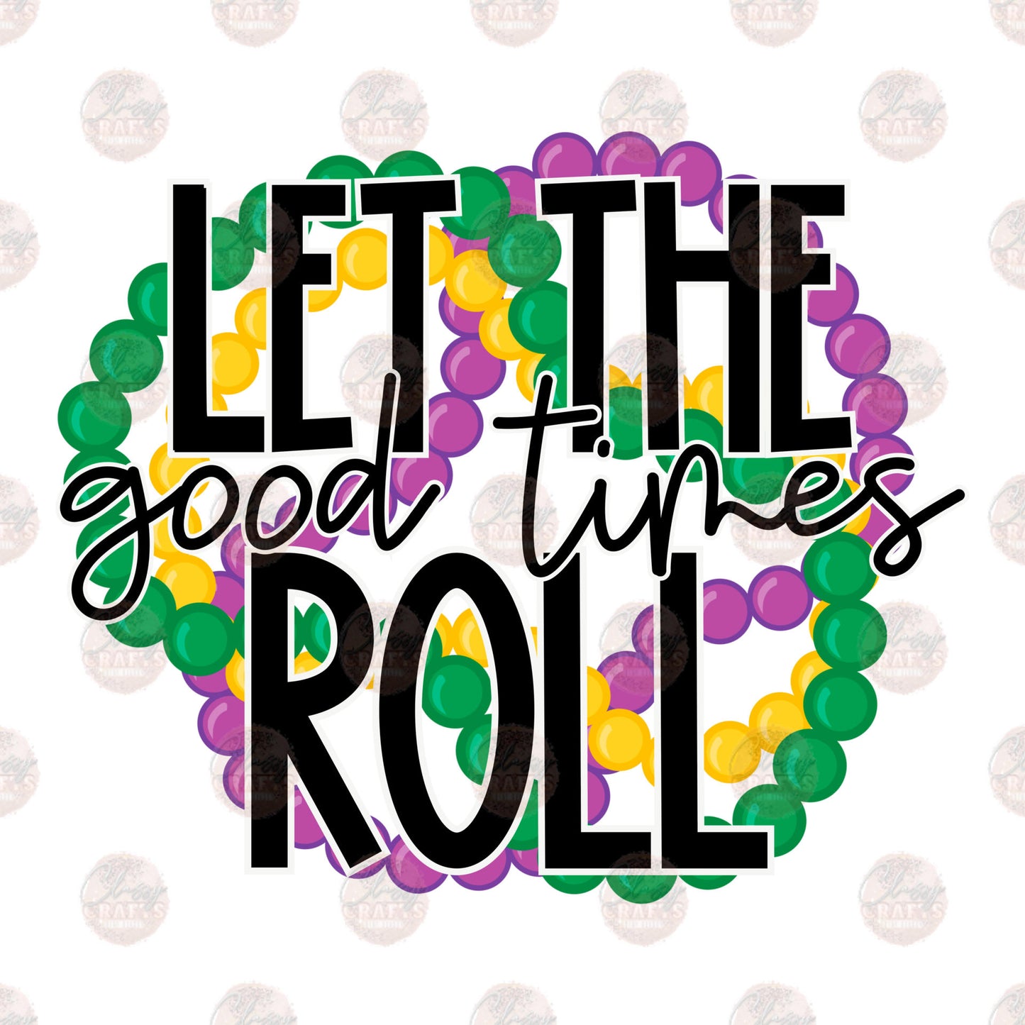 Let The Good Time Roll Beads - Sublimation Transfer