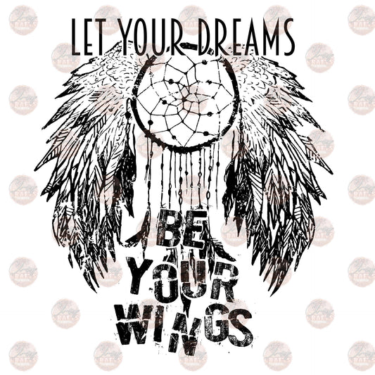Let Your Dreams Be Your Wings - Sublimation Transfer