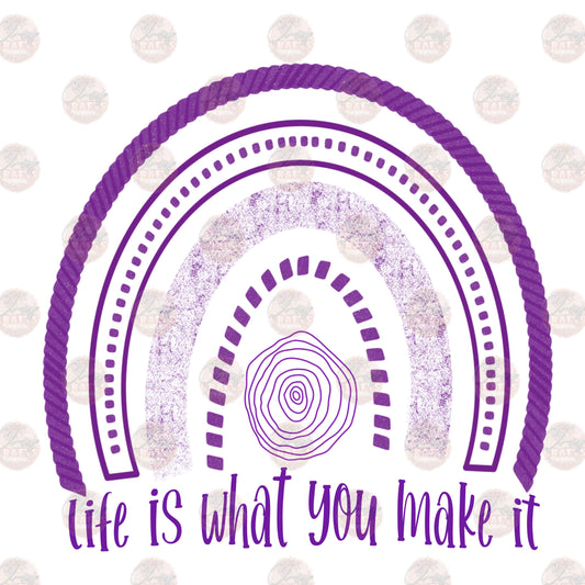 Life Is What You Make It- Sublimation Transfer