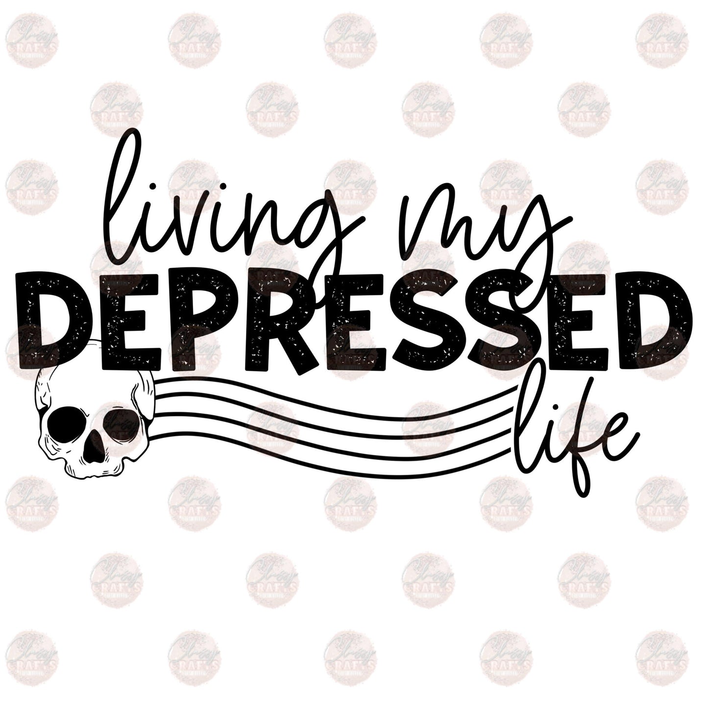 Living My Depressed Life - Sublimation Transfer