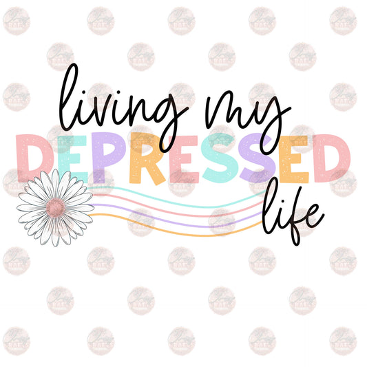 Living My Depressed Life 2 - Sublimation Transfer