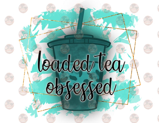 Loaded Tea Addict- Turq- Sublimation Transfer