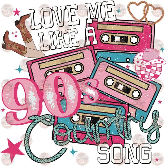 Love Me Like A 90s Country Song - Sublimation Transfer