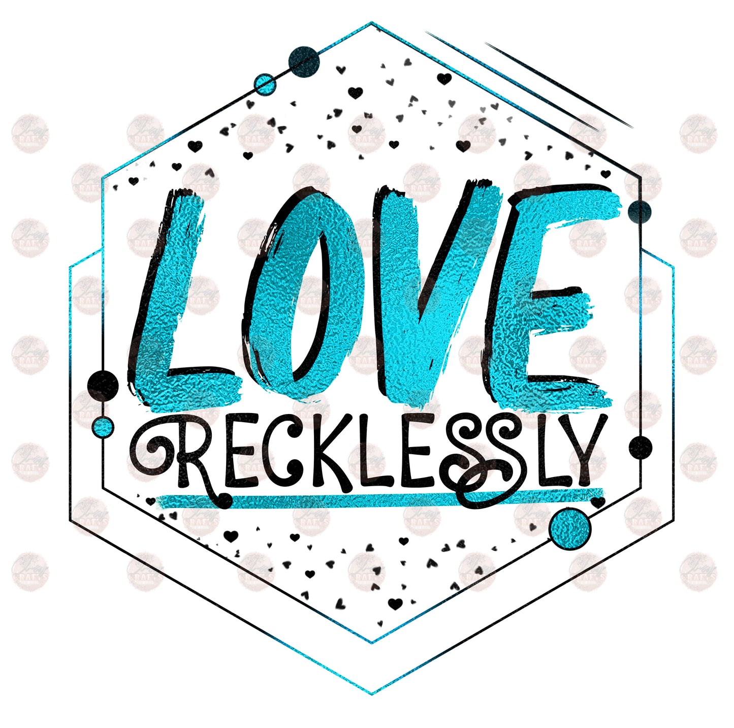 Love Recklessly/ Teal- Sublimation Transfer