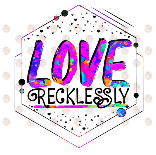 Love Recklessly/ Multicolored-Sublimation Transfer