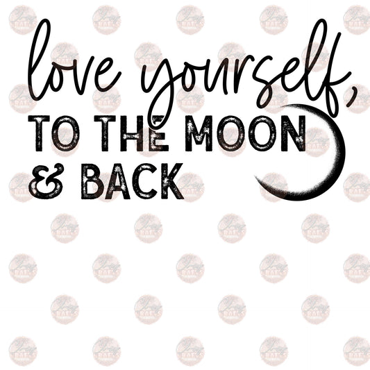Love Yourself To The Moon & Back - Sublimation Transfer
