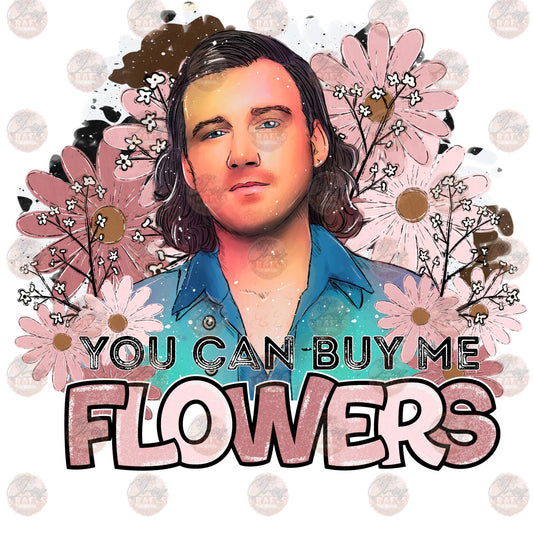 M.W. You Can Buy Me Flowers - Sublimation Transfer