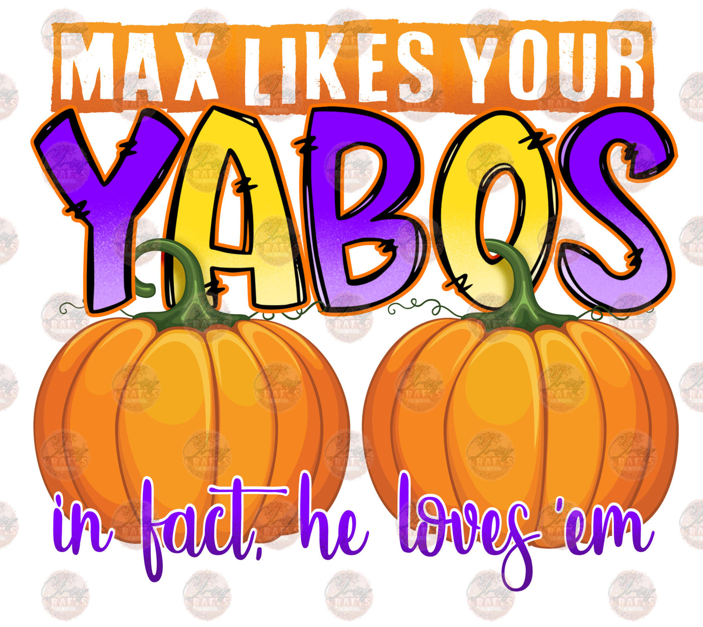 Max Likes Your Yabos- Sublimation Transfer