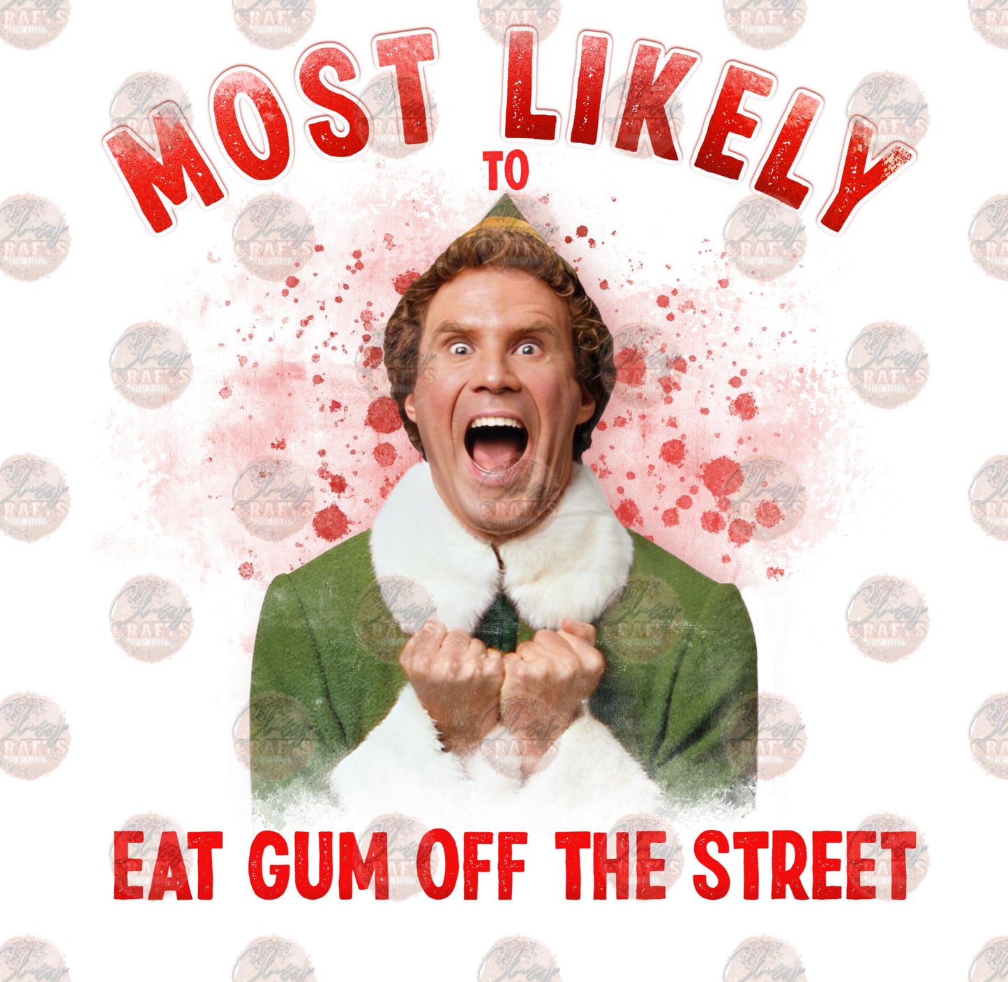 Most Likely To Eat Gum Off The Street - Sublimation Transfer