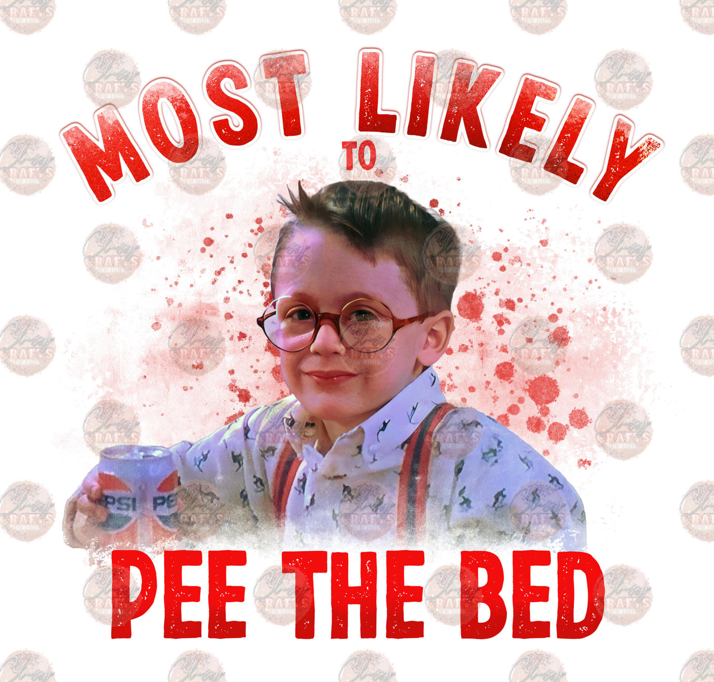 Most Likely To Pee The Bed - Sublimation Transfer