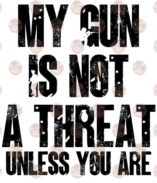 My Gun Is Not A Threat - Sublimation Transfer
