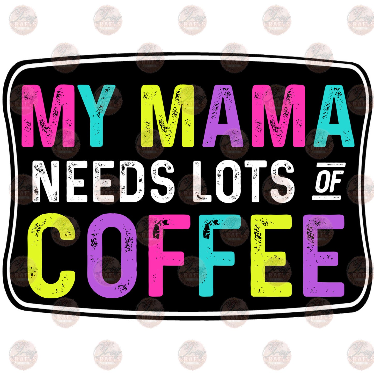 My Mama Needs Coffee Transfer