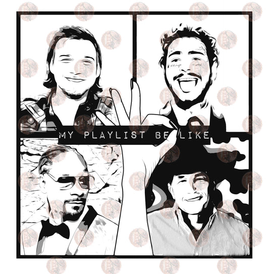 My Playlist Be Like Hand Black & White Transfer