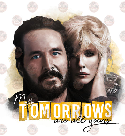 My Tomorrows Are All Yours 1 - Sublimation Transfer