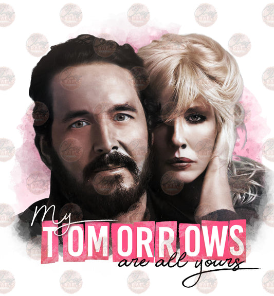 My Tomorrows Are All Yours 4 - Sublimation Transfer